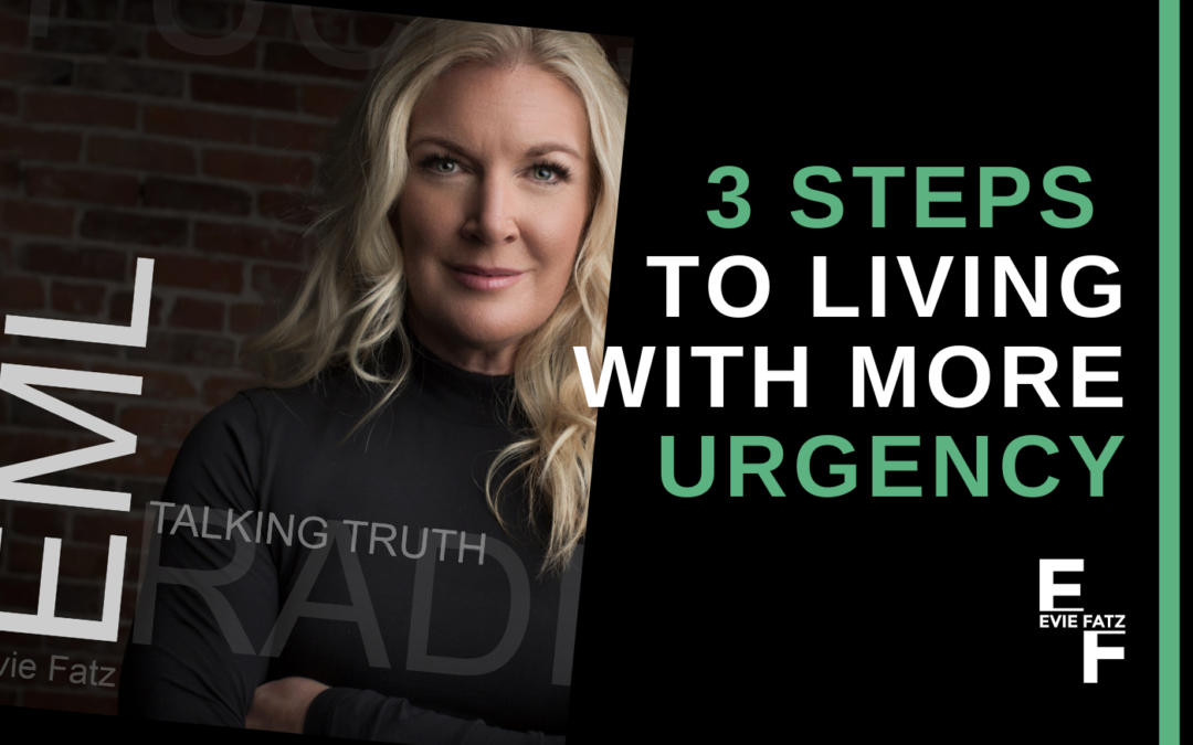 Episode #4 3 Steps to Living with More Urgency