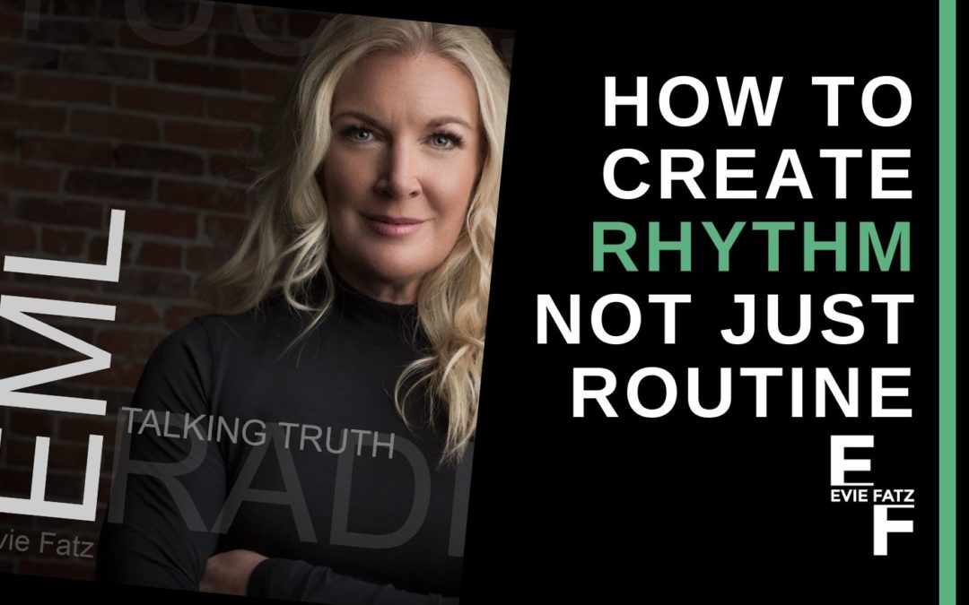 Episode #6 How To Create Rhythm Not Just Routine