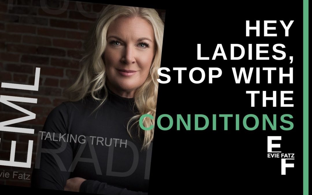 Episode #5 Hey Ladies, Stop With The Conditions