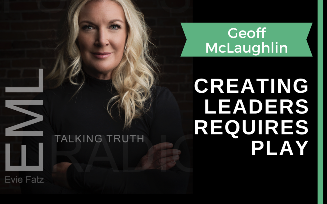 Episode #11 Creating Leaders Requires Play With Geoff McLachlan