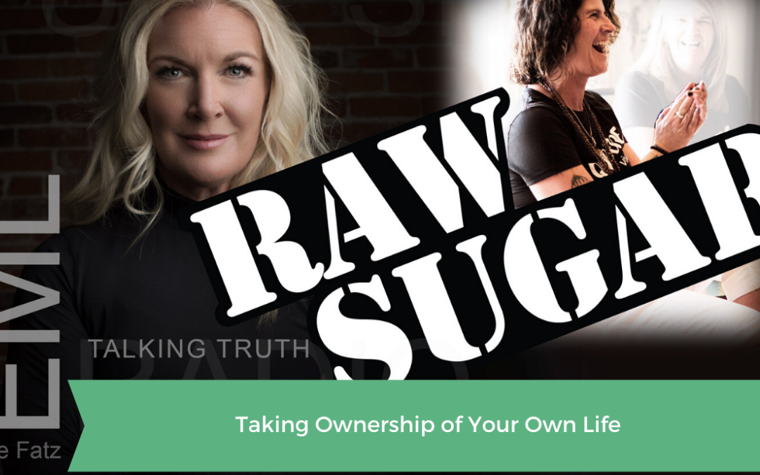 Raw Sugar Episode #1 Taking Ownership of Your Own Life