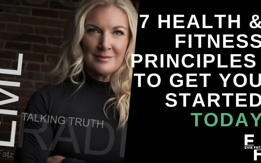 Episode #18 7 Health and Fitness Principles To Get You Started Today