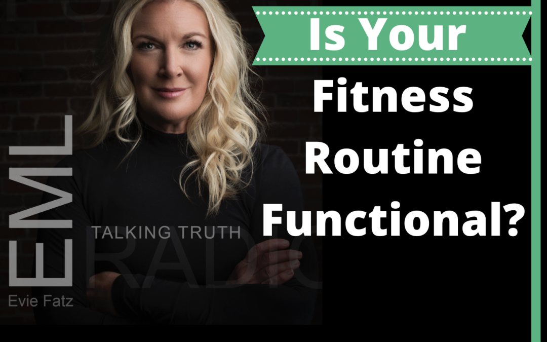 Episode #19 Is Your Fitness Routine Functional?