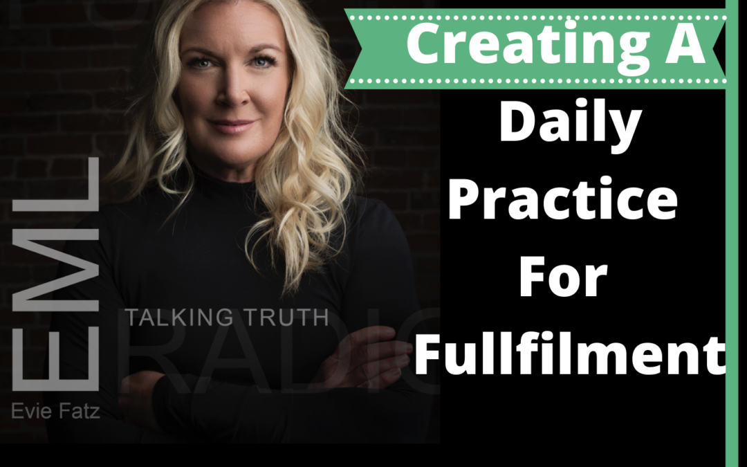 Episode #14 Creating A Daily Practice For Fullfilment