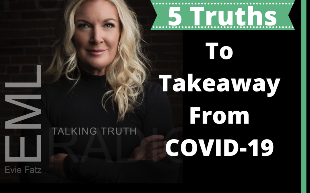 Episode #12 5 Truths To Takeaway During COVID-19