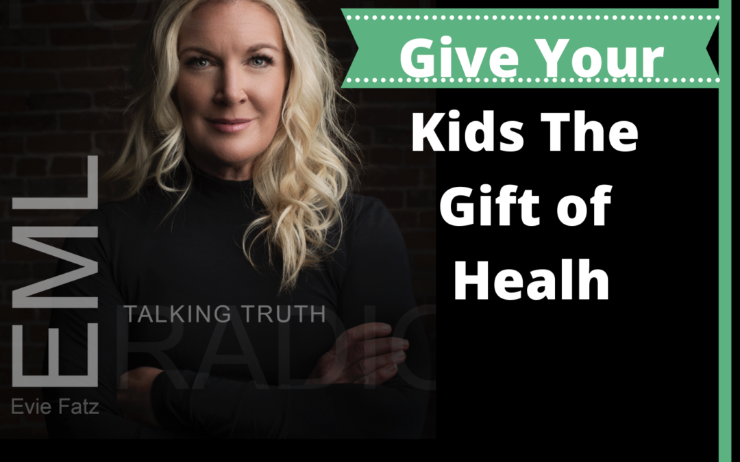 Episode #17 Give Your Kids The Gift of Health