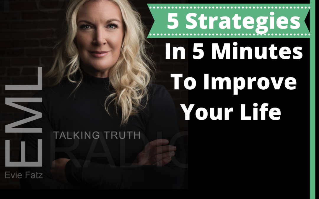 Episode #24 5 Strategies In 5 Minutes to Improve Your Life