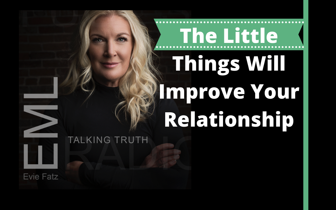 Episode #28 The Little Things Will Improve Your Relationships