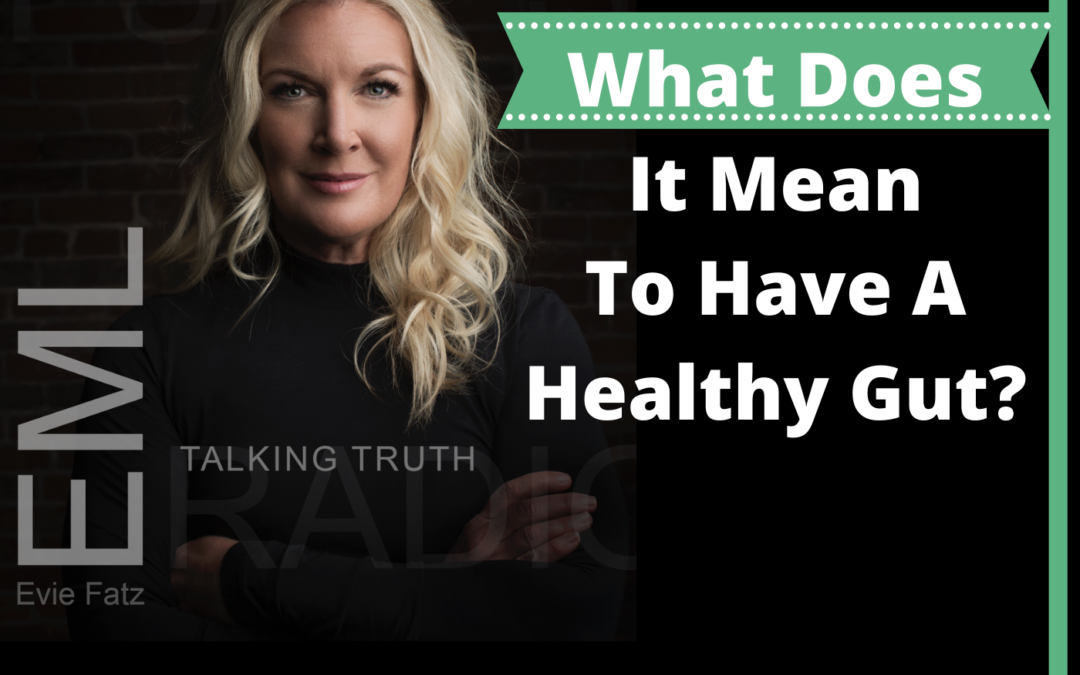 Episode #27 What Does It Mean To Have A Healthy Gut?