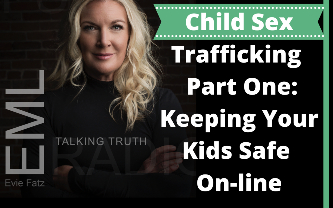 EP #46 Child Sex Trafficking | Part One: Keeping Your Kids Safe On-line