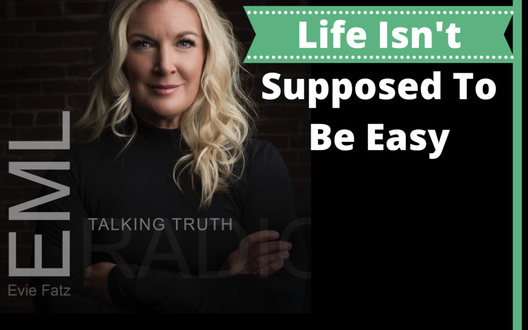 EP #48 Life Isn’t Supposed To Be Easy