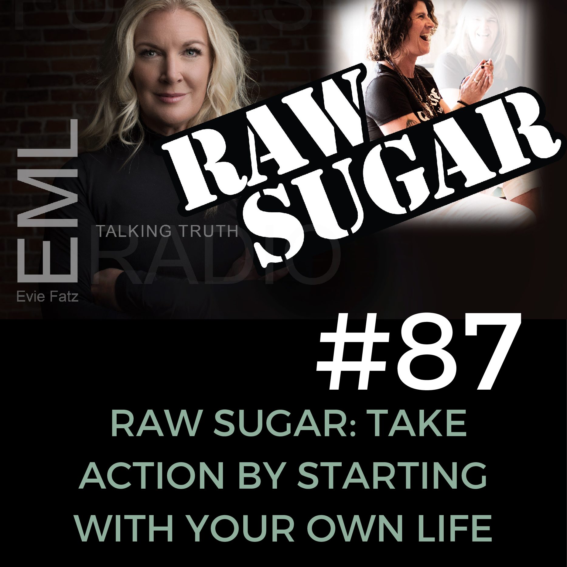 EP #87 Raw Sugar: Take Action by Starting with Your Own Life