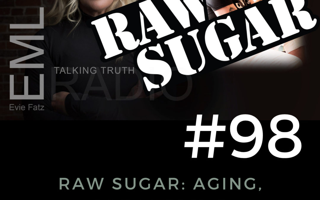 EP #98 Raw Sugar: Aging, Addiction, & Admitting Defeat