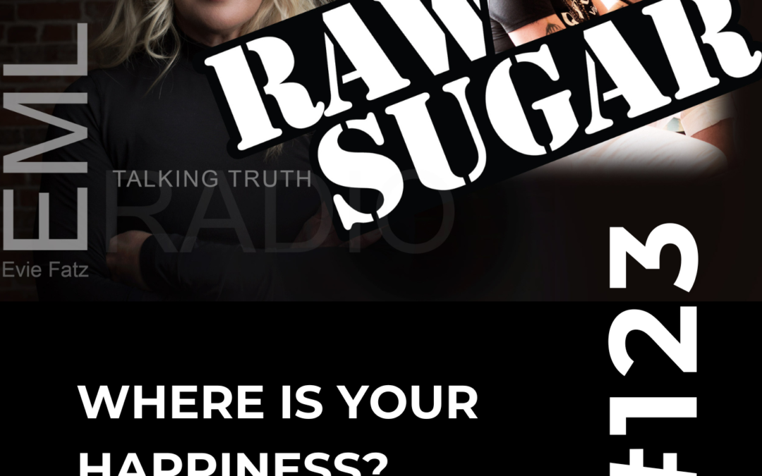 EP #123 Raw Sugar: Where is Your Happiness?